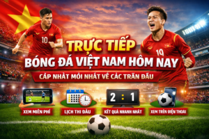 Trực Tiếp Bóng Đá Việt Nam Hôm Nay: Cập Nhật Mới Nhất về Các Trận Đấu