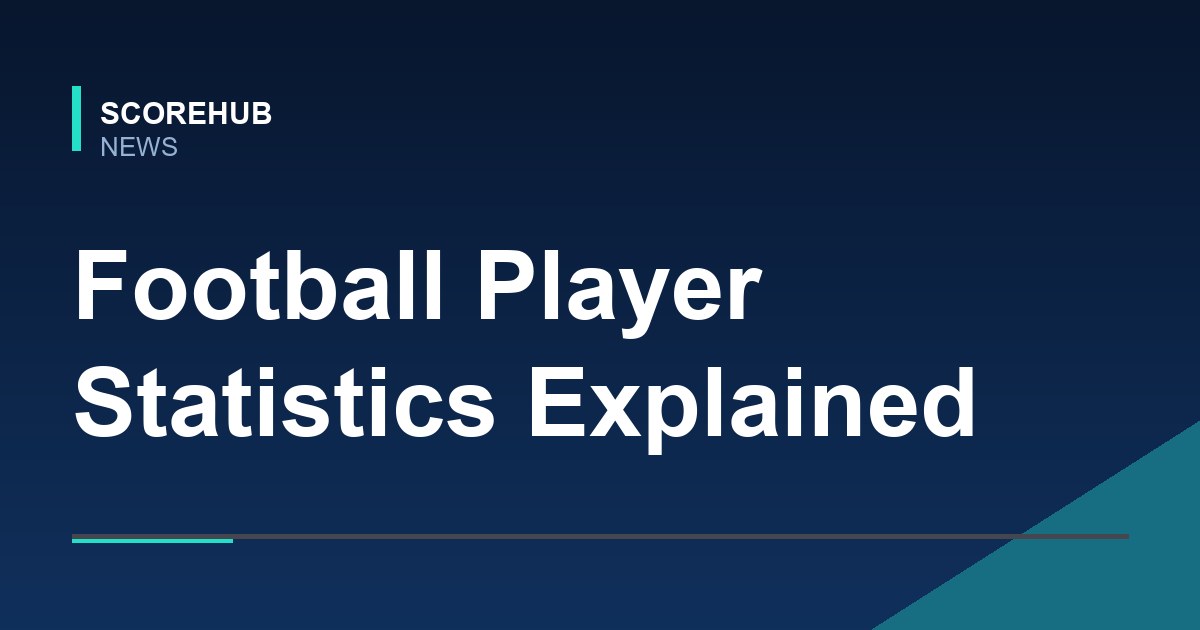 Football Player Statistics Explained